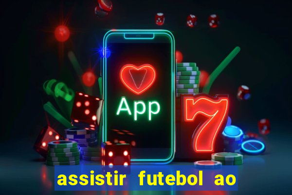 assistir futebol ao vivo sem travar